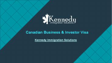 Canadian Business & Investor Visa - Kennedy Immigration