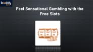 Feel Sensational Gambling with the Free Slots