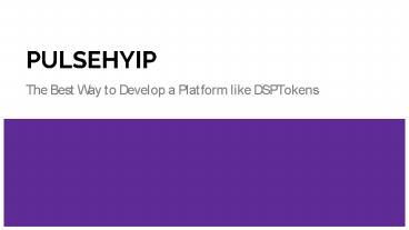 The best way to develop a platform like DSPtokens