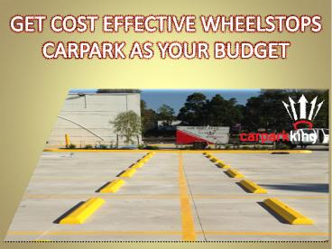 GET COST EFFECTIVE WHEELSTOPS CARPARK AS YOUR BUDGET