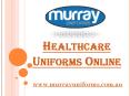 Healthcare Uniforms Online At www.murrayuniforms.com.au PowerPoint PPT Presentation
