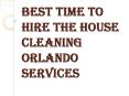 When can you Hire the House Cleaning Orlando Services? PowerPoint PPT Presentation