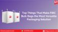 Top things that make FIBC Bulk Bags the Most Versatile Packaging Solution PowerPoint PPT Presentation