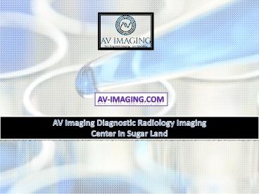 AV Imaging Diagnostic Radiology Imaging Center In Sugar Land
