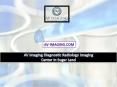 AV Imaging Diagnostic Radiology Imaging Center In Sugar Land PowerPoint PPT Presentation