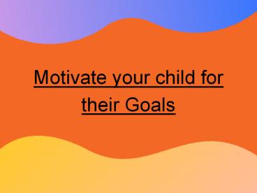 Motivate your child for their Goals