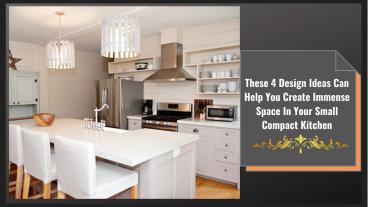 These 4 Design Ideas Can Help You Create Immense Space In Your Small Compact Kitchen