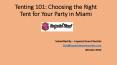 Tenting 101: Choosing the Right Tent for Your Party in Miami PowerPoint PPT Presentation