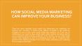 How Social Media Marketing Can Improve Your Business? PowerPoint PPT Presentation