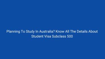 Planning To Study In Australia? Know All The Details About Student Visa Subclass 500