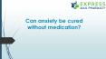 Can anxiety be cured without medication? PowerPoint PPT Presentation