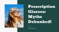 Prescription Glasses: Myths Debunked! PowerPoint PPT Presentation