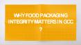 WHY FOOD PACKAGING INTEGRITY MATTERS IN GCC PowerPoint PPT Presentation