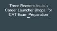 Three reasons to join career launcher Bhopal for CAT exam preparation. PowerPoint PPT Presentation