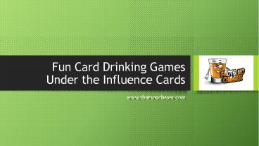 Fun Card Drinking Games | Under the Influence Cards - shotsnochaser.com