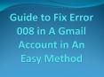 Guide to Fix Error 008 in A Gmail Account in An Easy Method PowerPoint PPT Presentation