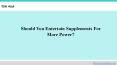Should You Entertain Supplements For More Power? PowerPoint PPT Presentation