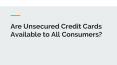 Are Unsecured Credit Cards Available to All Consumers? PowerPoint PPT Presentation
