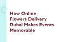 How Online Flowers Delivery Dubai Makes Events Memorable PowerPoint PPT Presentation
