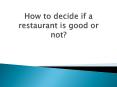 How to decide if a restaurant is good or not? PowerPoint PPT Presentation