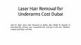 Laser Hair Removal for Underarms Cost Dubai PowerPoint PPT Presentation