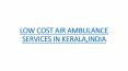 LOW COST AIR AMBULANCE SERVICES IN KERALA,INDIA PowerPoint PPT Presentation