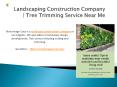 Landscaping Construction Company | Tree Trimming Service Near Me PowerPoint PPT Presentation