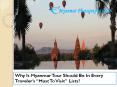 Why Is Myanmar Tour Should Be In Every Traveler’s “Must To Visit” Lists PowerPoint PPT Presentation