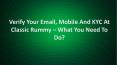 Verify Your Email, Mobile And KYC At Classic Rummy – What You Need To Do? PowerPoint PPT Presentation