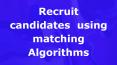 Recruit candidates using matching Algorithms PowerPoint PPT Presentation