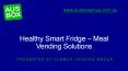 Healthy Smart Fridge – Meal Vending Solutions (1) PowerPoint PPT Presentation