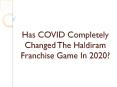 Has COVID Completely Changed The Haldiram Franchise Game In 2020? PowerPoint PPT Presentation
