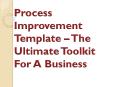 Process Improvement Template – The Ultimate Toolkit For A Business PowerPoint PPT Presentation