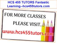 HCS 455 TUTORS Fantastic Learning--hcs455tutors.com