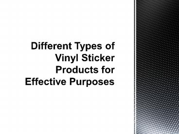Vinyl Sticker Types Different Types of Vinyl Sticker Products for Effective Purposes ...