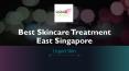 Best Skincare Treatment East Singapore PowerPoint PPT Presentation