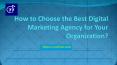 How to Choose the Best Digital Marketing Agency for Your Organization? PowerPoint PPT Presentation