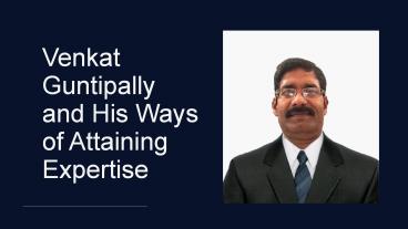 Venkat Guntipally and his method of expertise