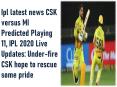Ipl latest news CSK versus MI Predicted Playing 11, IPL 2020 Live Updates: Under-fire CSK hope to rescue some pride PowerPoint PPT Presentation