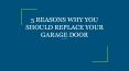 5 REASONS WHY YOU SHOULD REPLACE YOUR GARAGE DOOR PowerPoint PPT Presentation