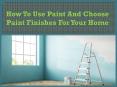 How To Use Paint And Choose Paint Finishes For Your Home PowerPoint PPT Presentation
