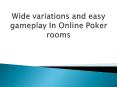 Wide variations and easy gameplay In Online Poker rooms PowerPoint PPT Presentation