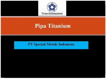 Pipa Titanium - PT Special Metals Indonesia