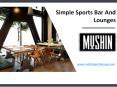 Simple Sports Bar And Lounges- www.mushinsportslounge.com PowerPoint PPT Presentation