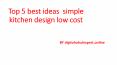 Top 5 Best Ideas  Simple Kitchen Design Low Cost PowerPoint PPT Presentation