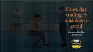 Forex Day Trading: 5 mistakes to avoid
