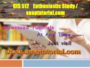 CIS 512  Enthusiastic Study / snaptutorial.com