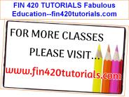 FIN 420 TUTORIALS Fabulous Education--fin420tutorials.com