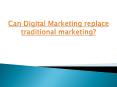 Can Digital Marketing replace traditional marketing? PowerPoint PPT Presentation