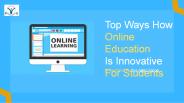 Top Ways How Online Education Is Innovative For Students